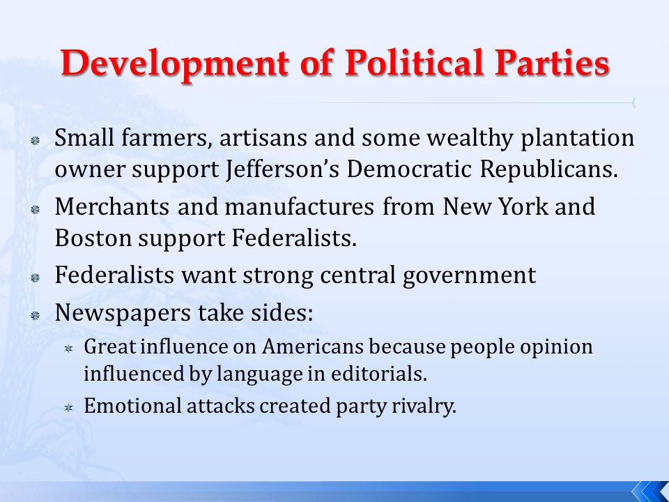  Small farmers, artisans and some wealthy plantation owner support Jefferson’s Democratic Republicans.