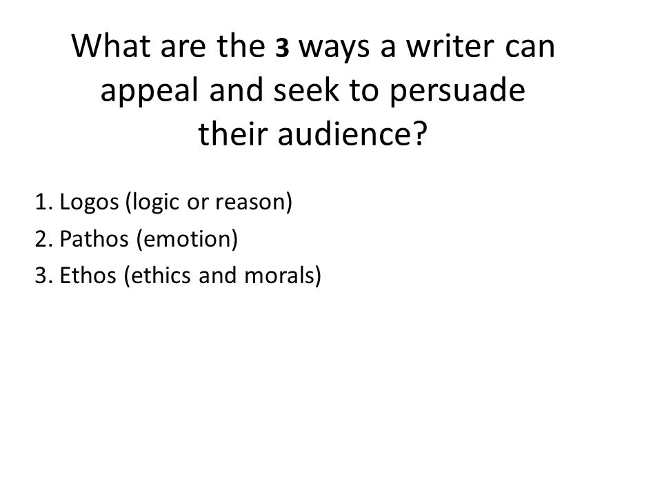 What are the 3 ways a writer can appeal and seek to persuade their audience.