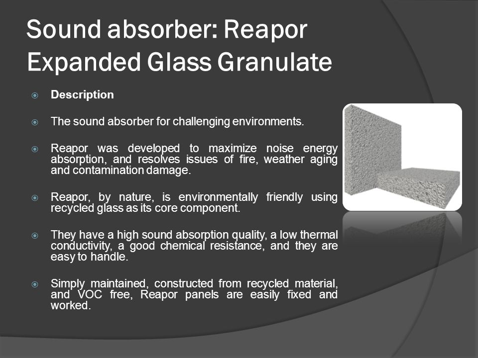 Sound absorber: Reapor Expanded Glass Granulate  Description  The sound absorber for challenging environments.