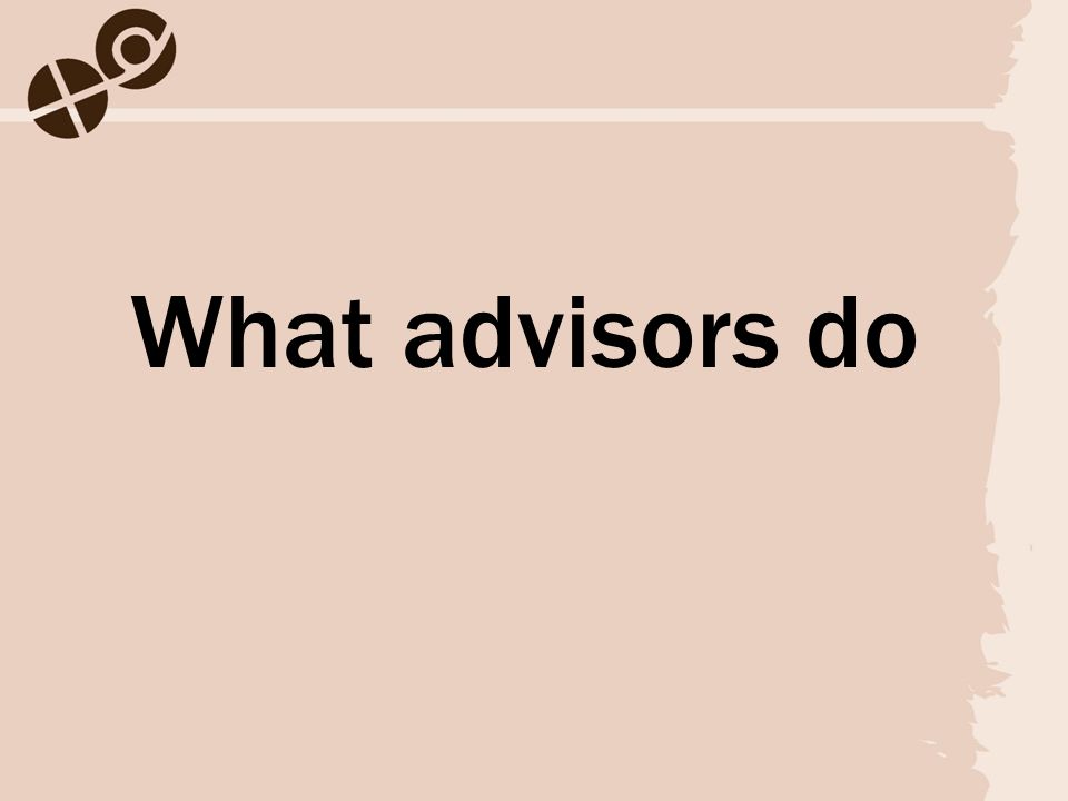 What advisors do