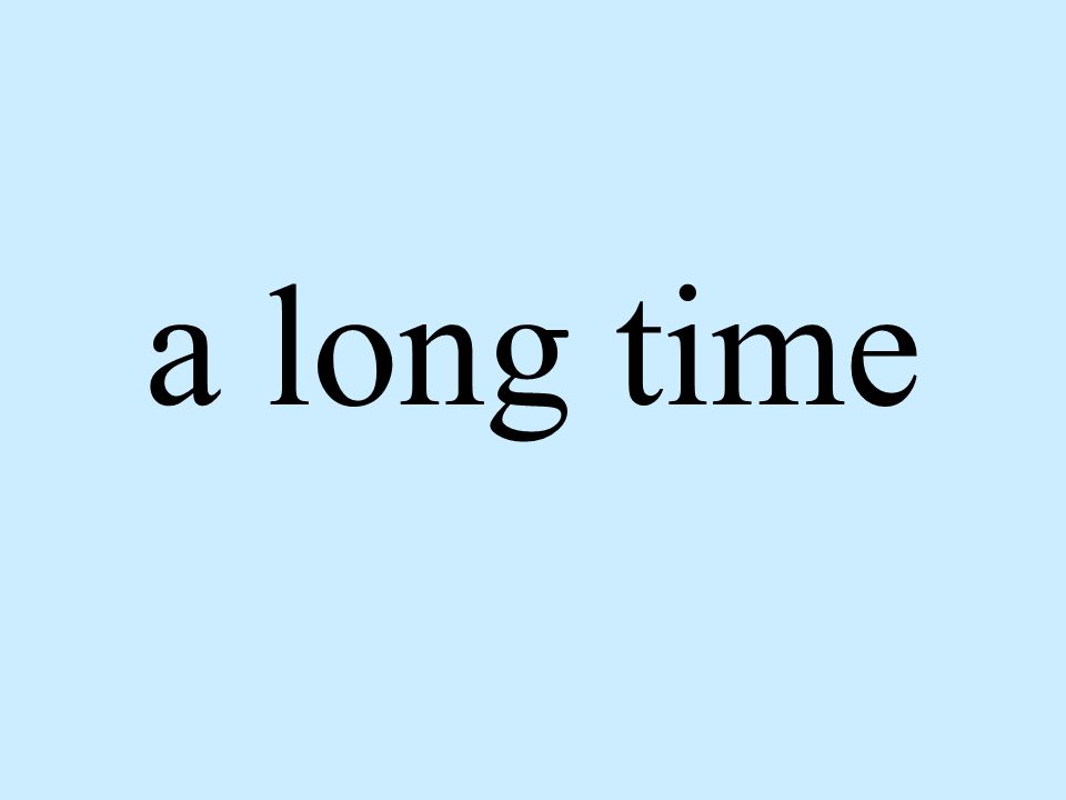 a long time