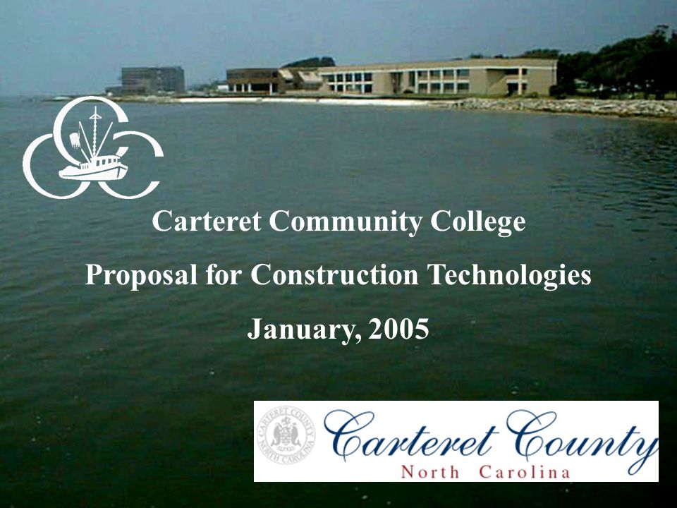 Carteret Community College Proposal for Construction Technologies January, 2005
