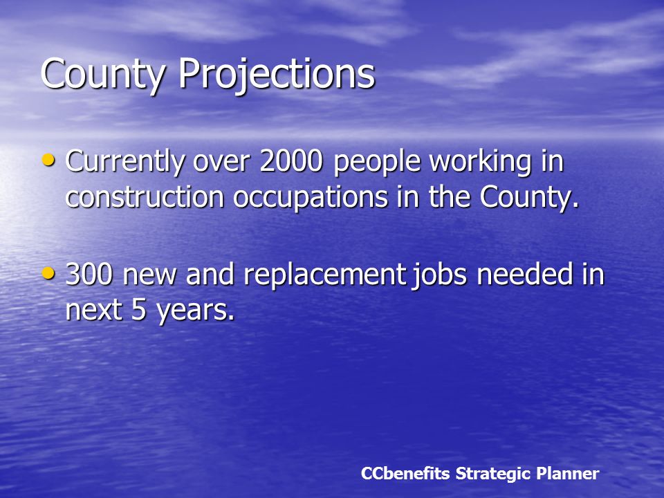 County Projections Currently over 2000 people working in construction occupations in the County.
