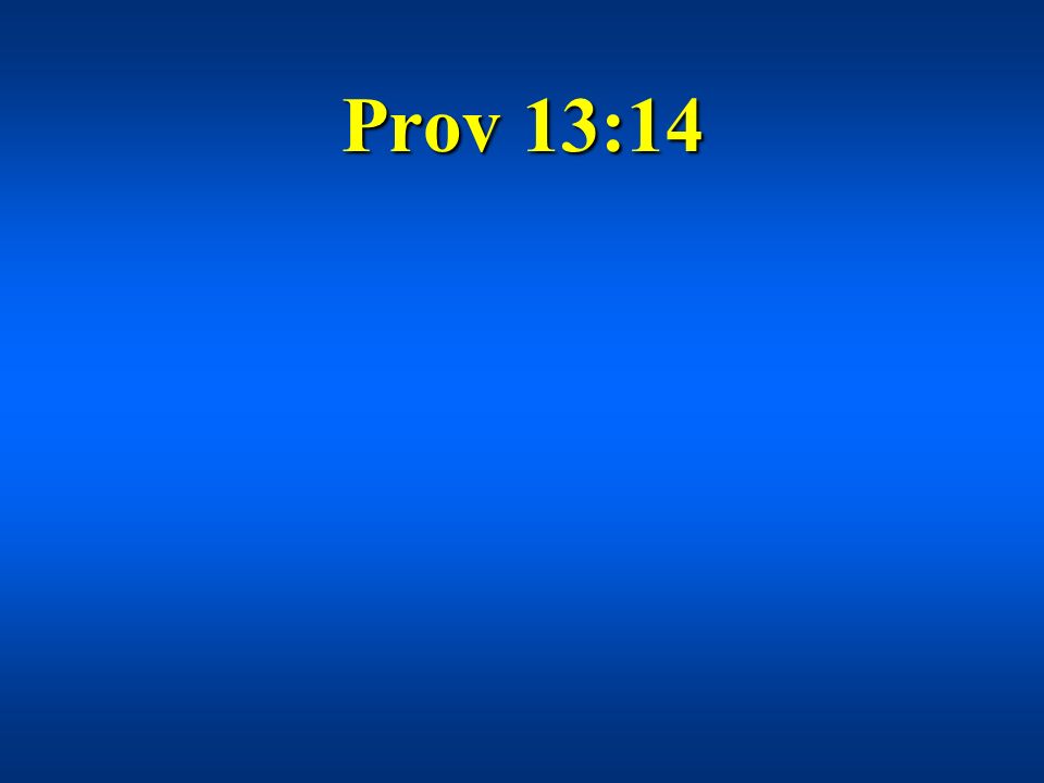 Prov 13:14