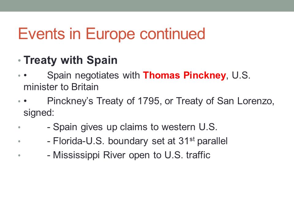 Events in Europe continued Treaty with Spain Spain negotiates with Thomas Pinckney, U.S.