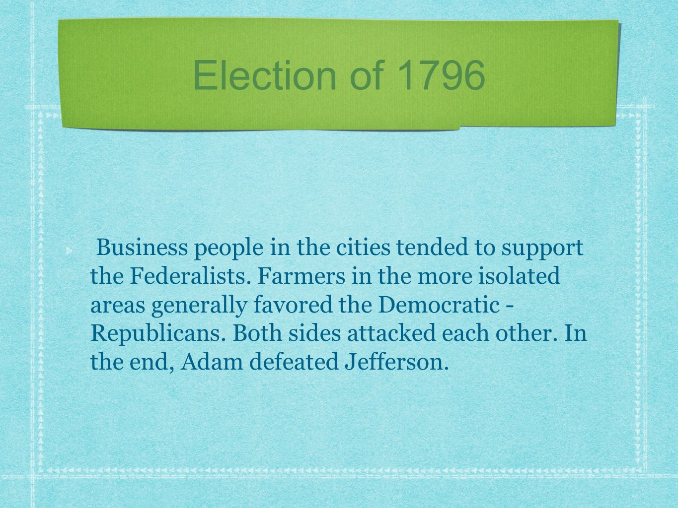 Election of 1796 Business people in the cities tended to support the Federalists.