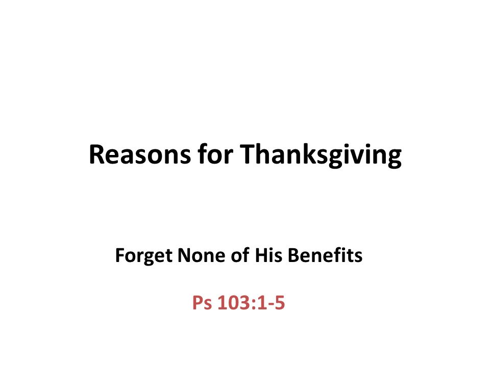 Reasons for Thanksgiving Forget None of His Benefits Ps 103:1-5