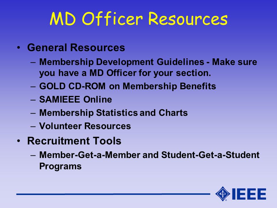 MD Officer Resources General Resources –Membership Development Guidelines - Make sure you have a MD Officer for your section.