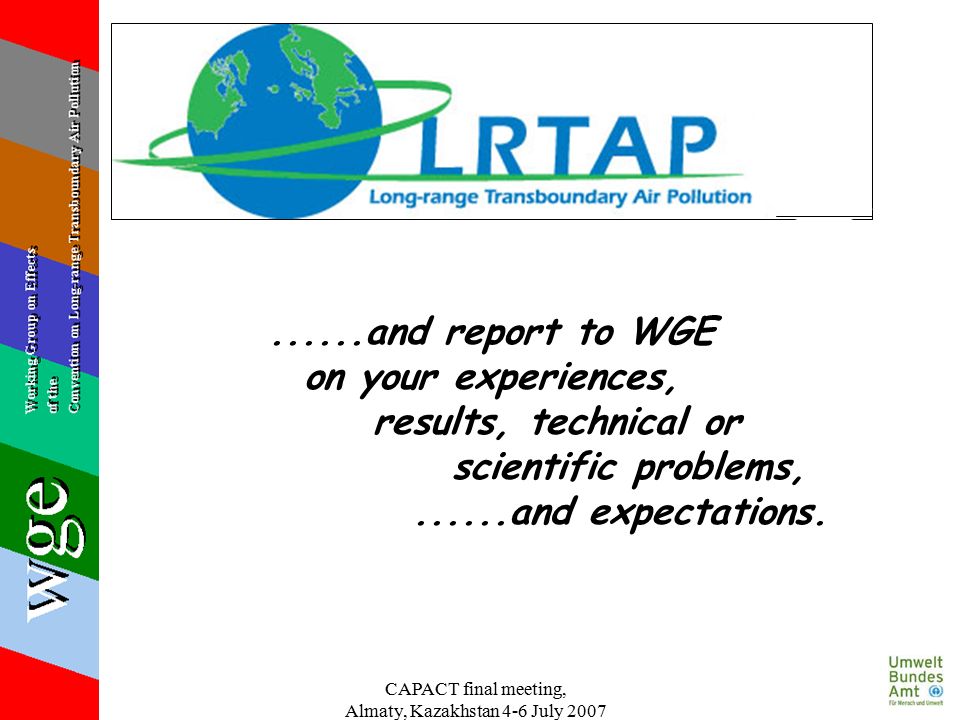 ......and report to WGE on your experiences, results, technical or scientific problems,......and expectations.