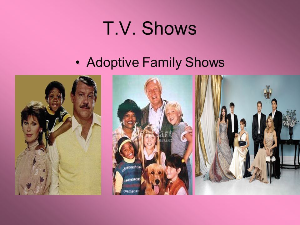 T.V. Shows Adoptive Family Shows