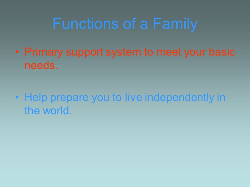 Functions of a Family Primary support system to meet your basic needs.