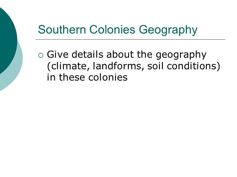 Southern Colonies Geography  Give details about the geography (climate, landforms, soil conditions) in these colonies