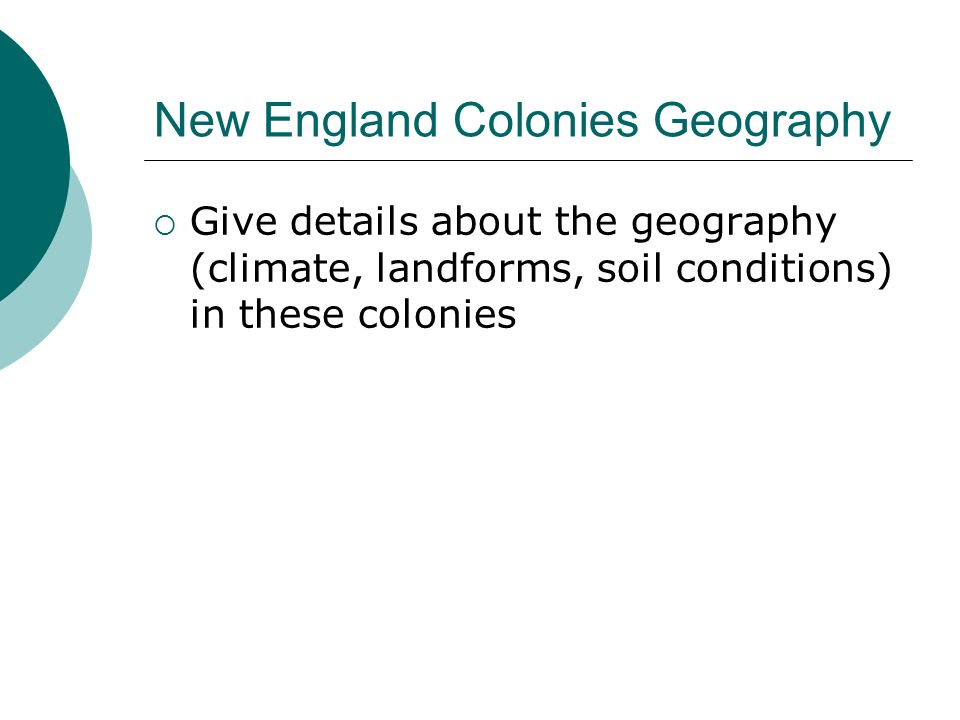 New England Colonies Geography  Give details about the geography (climate, landforms, soil conditions) in these colonies