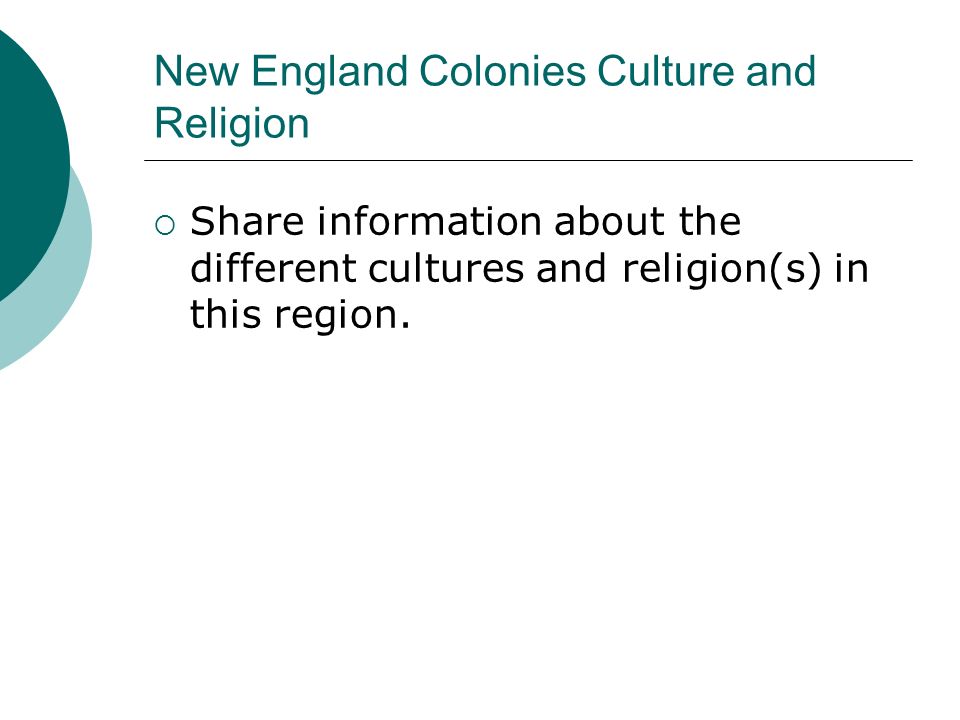 New England Colonies Culture and Religion  Share information about the different cultures and religion(s) in this region.