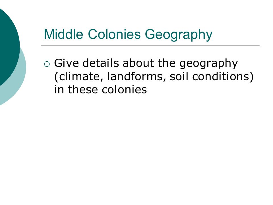 Middle Colonies Geography  Give details about the geography (climate, landforms, soil conditions) in these colonies