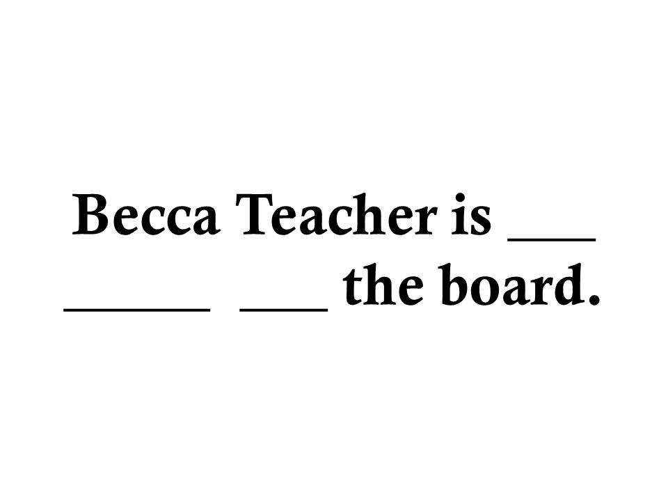 Becca Teacher is ___ _____ ___ the board.