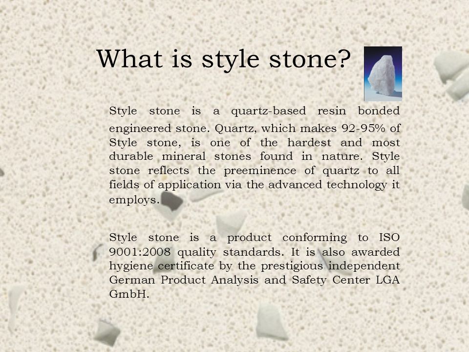 What is style stone. Style stone is a quartz-based resin bonded engineered stone.