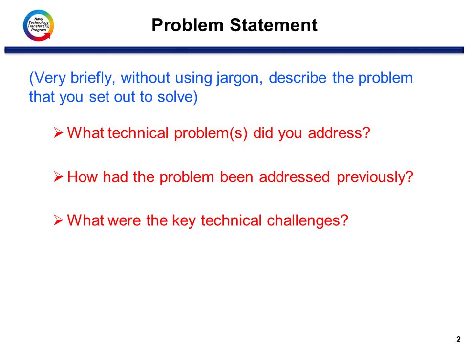Problem Statement 2 (Very briefly, without using jargon, describe the problem that you set out to solve)  What technical problem(s) did you address.