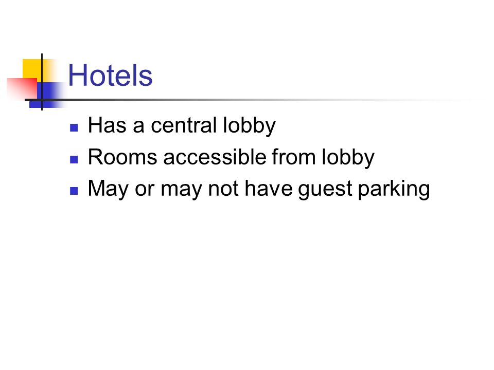 Hotels Has a central lobby Rooms accessible from lobby May or may not have guest parking