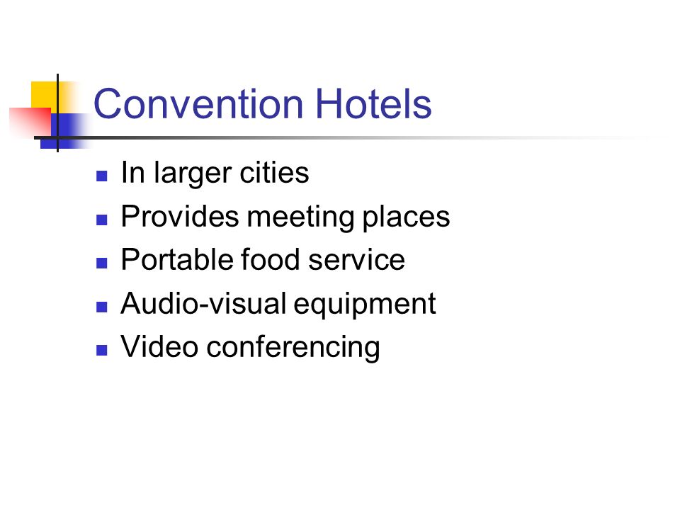 Convention Hotels In larger cities Provides meeting places Portable food service Audio-visual equipment Video conferencing