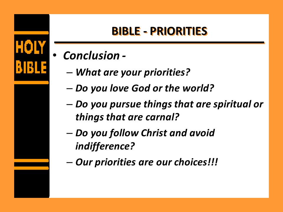 BIBLE - PRIORITIES Conclusion - – What are your priorities.