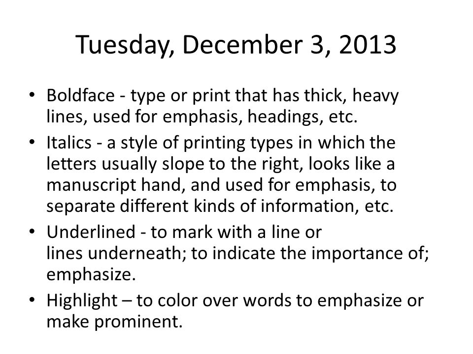 Tuesday, December 3, 2013 Boldface - type or print that has thick, heavy lines, used for emphasis, headings, etc.
