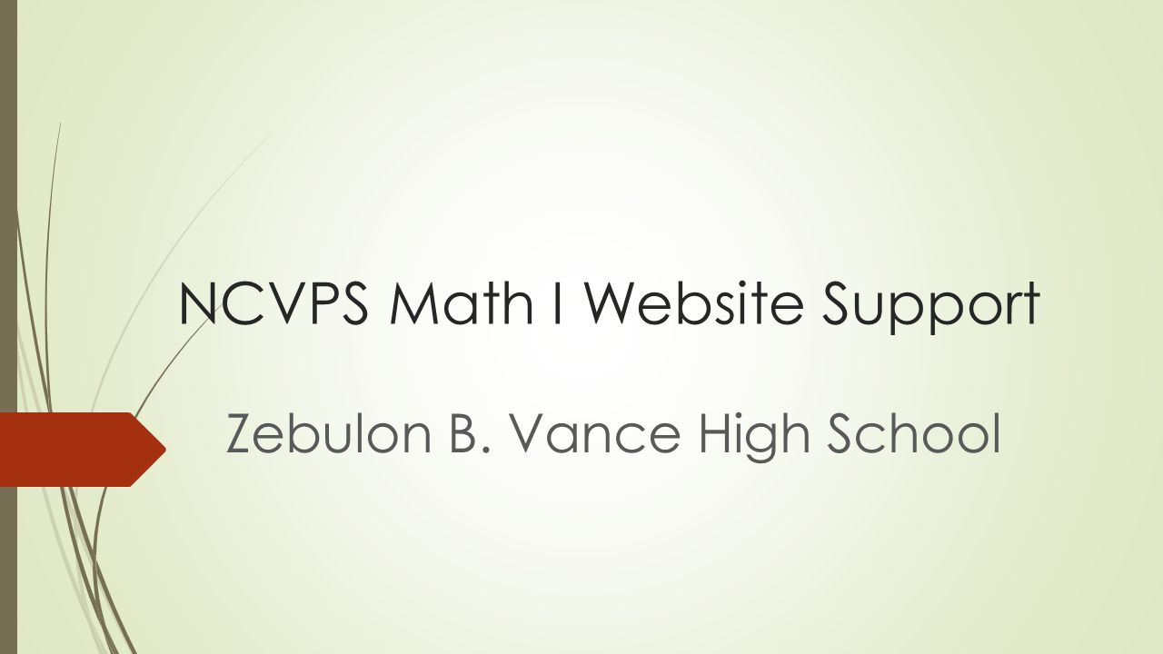 NCVPS Math I Website Support Zebulon B. Vance High School