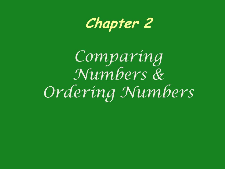 Chapter 2 Comparing Numbers & Ordering Numbers