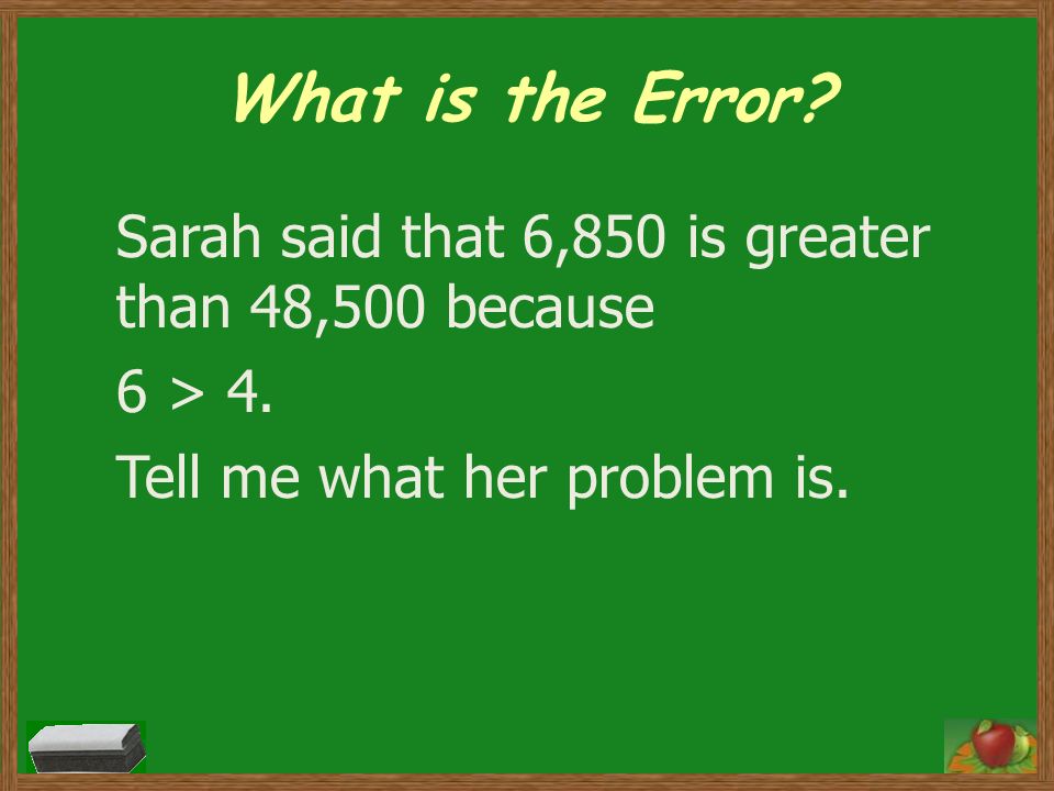 What is the Error. Sarah said that 6,850 is greater than 48,500 because 6 > 4.
