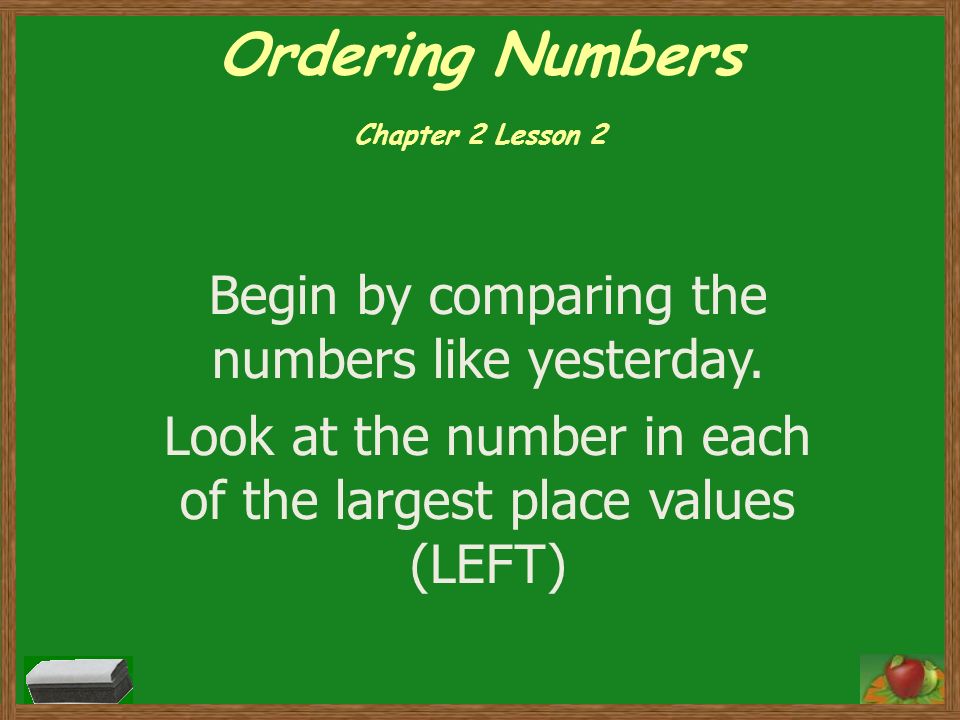 Ordering Numbers Chapter 2 Lesson 2 Begin by comparing the numbers like yesterday.
