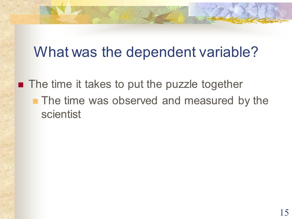 15 What was the dependent variable.