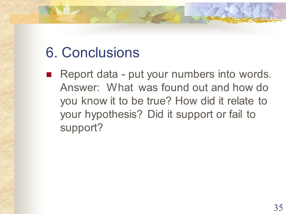 35 6. Conclusions Report data - put your numbers into words.