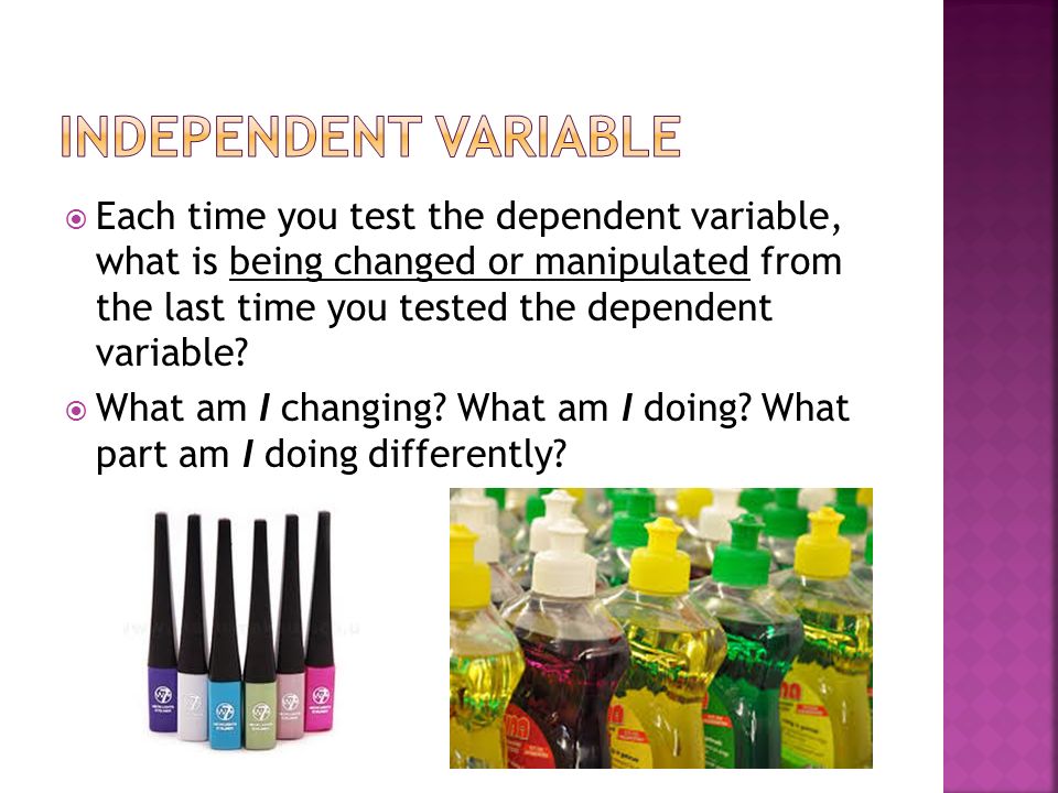  Each time you test the dependent variable, what is being changed or manipulated from the last time you tested the dependent variable.