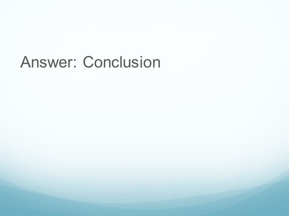 Answer: Conclusion