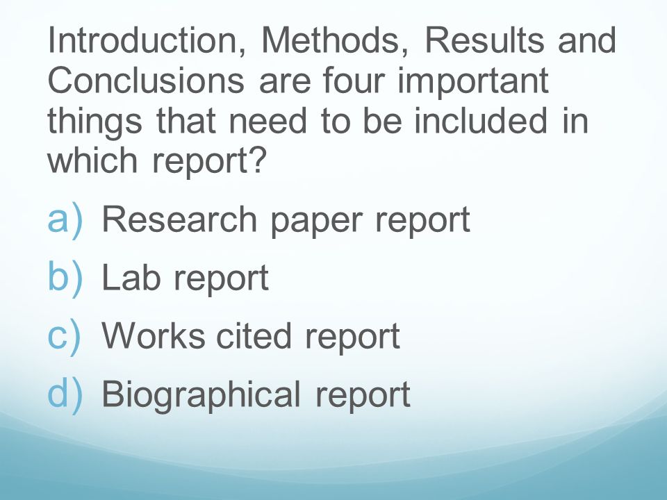 Introduction, Methods, Results and Conclusions are four important things that need to be included in which report.
