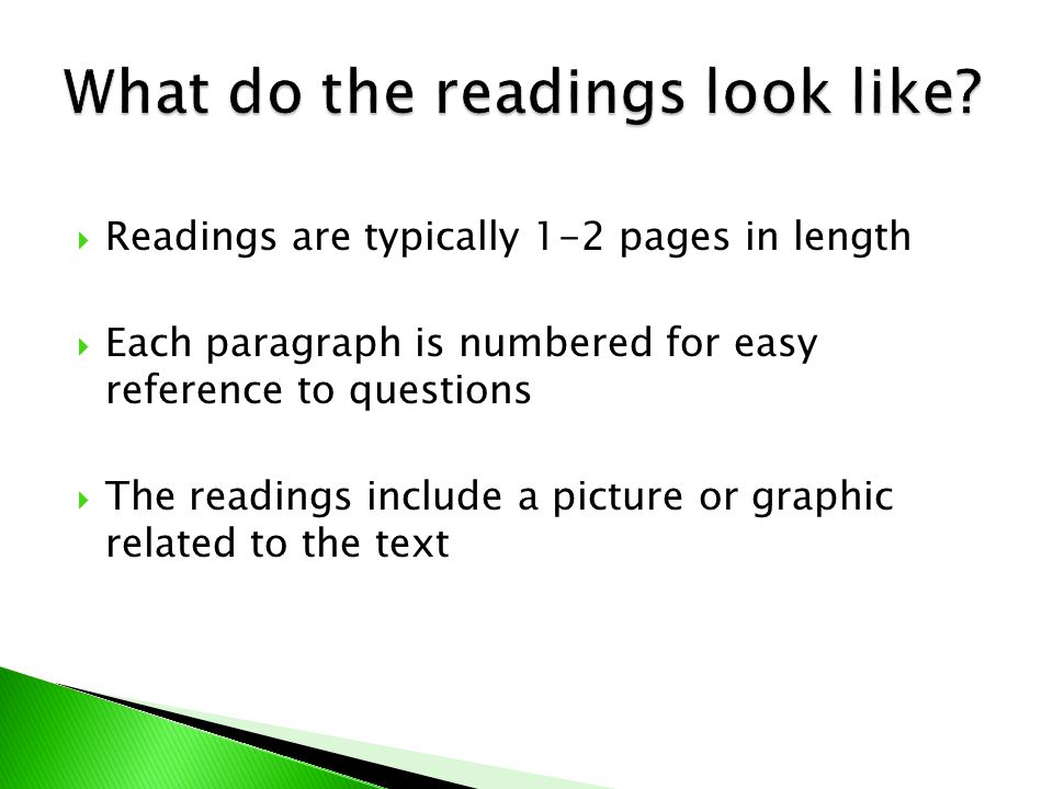  Readings are typically 1-2 pages in length  Each paragraph is numbered for easy reference to questions  The readings include a picture or graphic related to the text