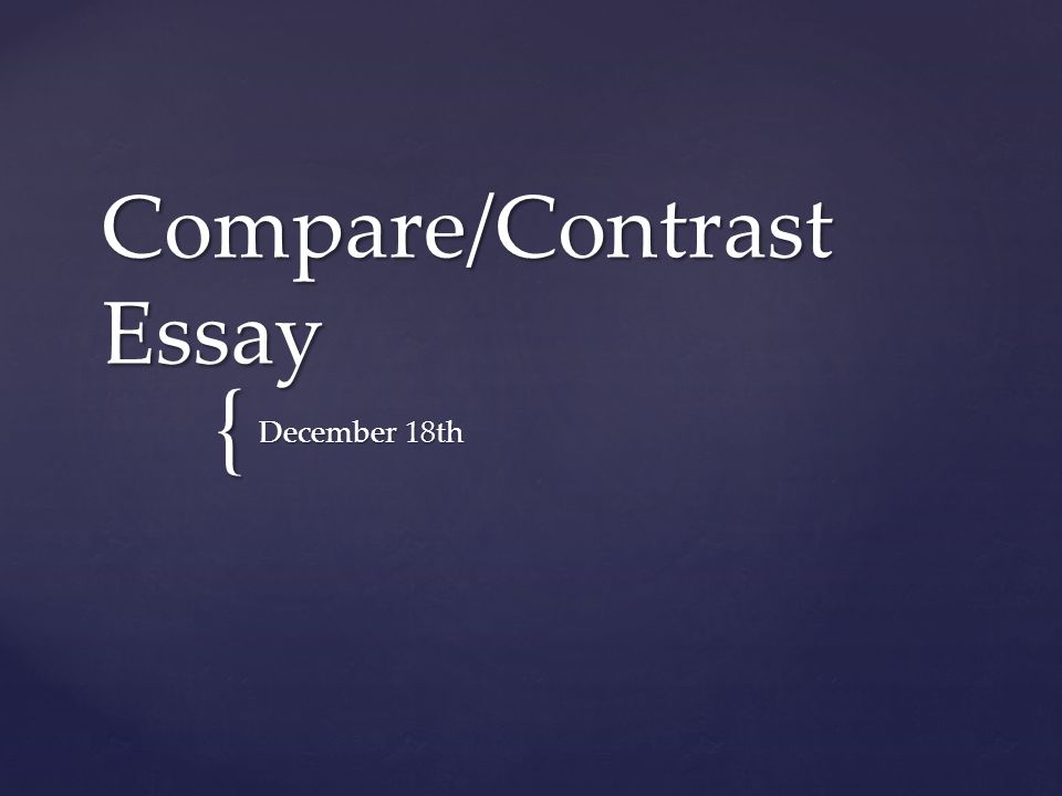 { Compare/Contrast Essay December 18th