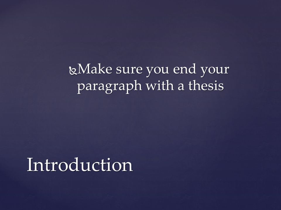  Make sure you end your paragraph with a thesis Introduction