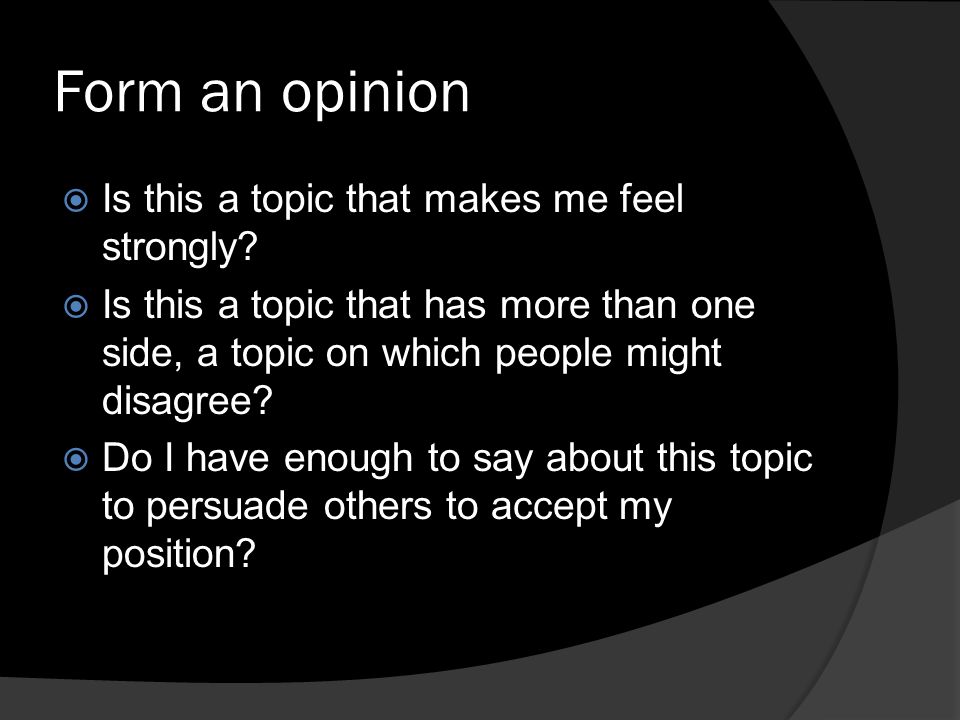 Form an opinion  Is this a topic that makes me feel strongly.