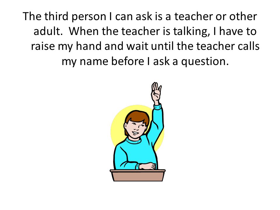 The third person I can ask is a teacher or other adult.