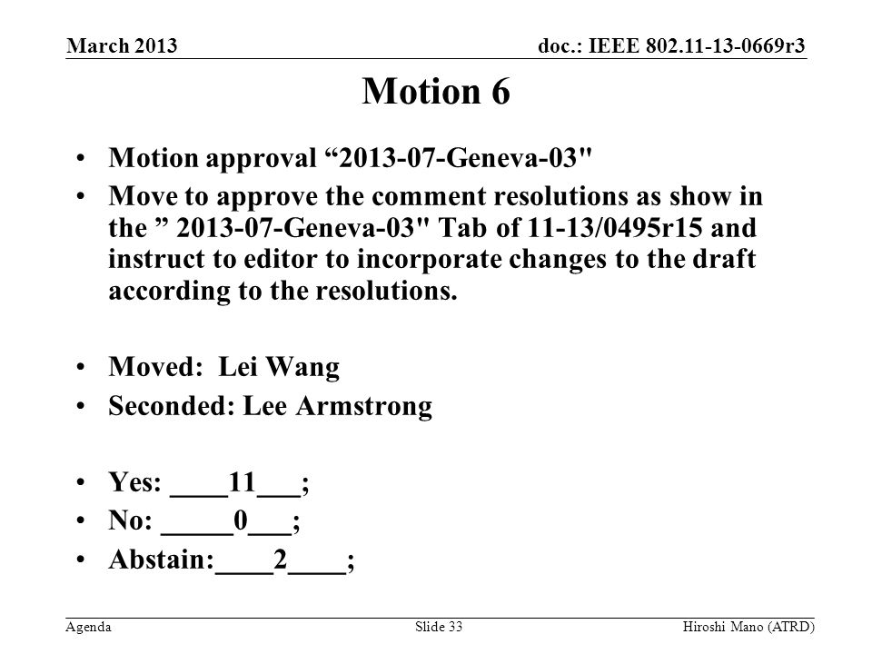 doc.: IEEE r3 Agenda Motion 6 Motion approval Geneva-03 Move to approve the comment resolutions as show in the Geneva-03 Tab of 11-13/0495r15 and instruct to editor to incorporate changes to the draft according to the resolutions.