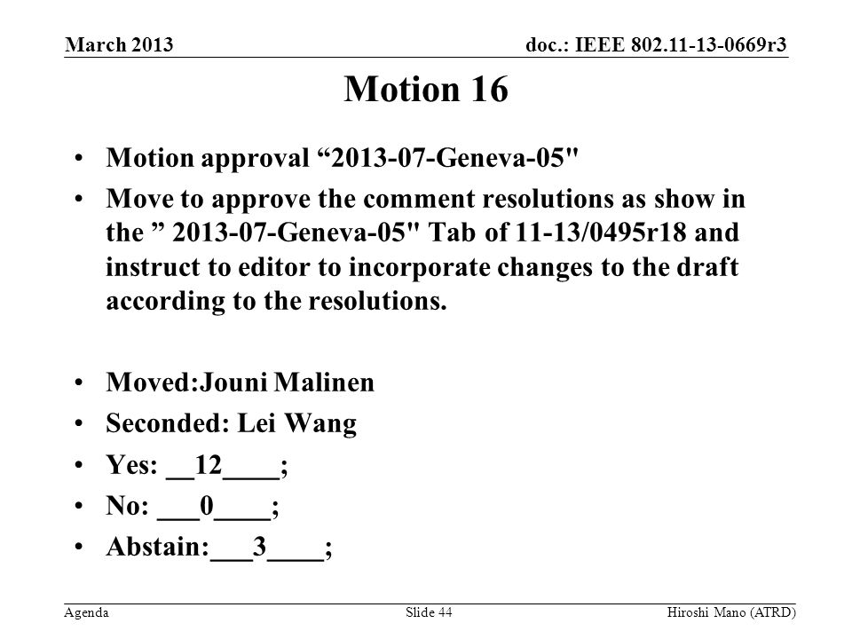 doc.: IEEE r3 Agenda Motion 16 Motion approval Geneva-05 Move to approve the comment resolutions as show in the Geneva-05 Tab of 11-13/0495r18 and instruct to editor to incorporate changes to the draft according to the resolutions.