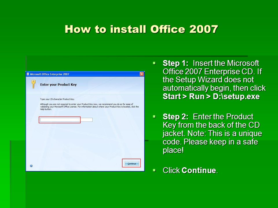 How to install Office 2007  Step 1: Insert the Microsoft Office 2007 Enterprise CD.