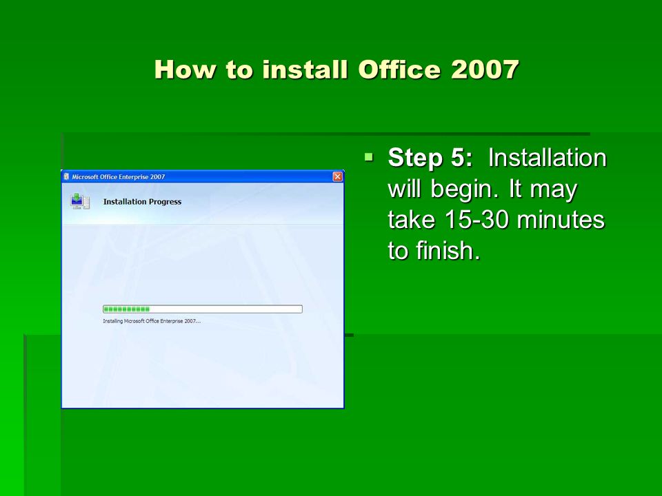 How to install Office 2007  Step 5: Installation will begin. It may take minutes to finish.