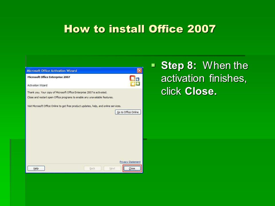 How to install Office 2007  Step 8: When the activation finishes, click Close.