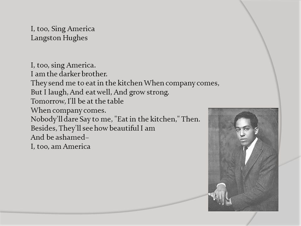 I, too, Sing America Langston Hughes I, too, sing America.