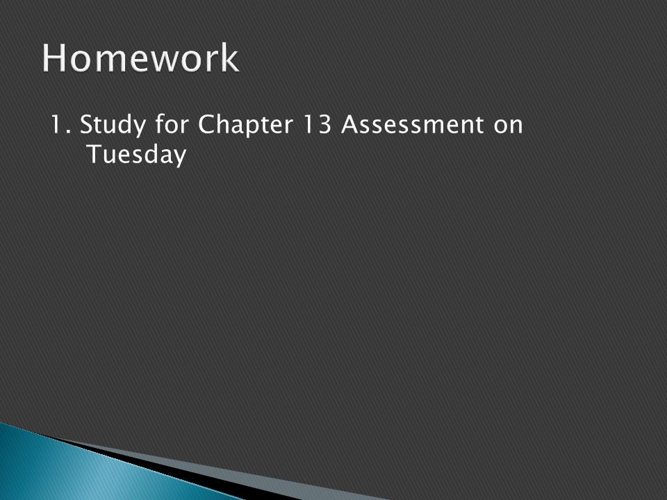 1. Study for Chapter 13 Assessment on Tuesday