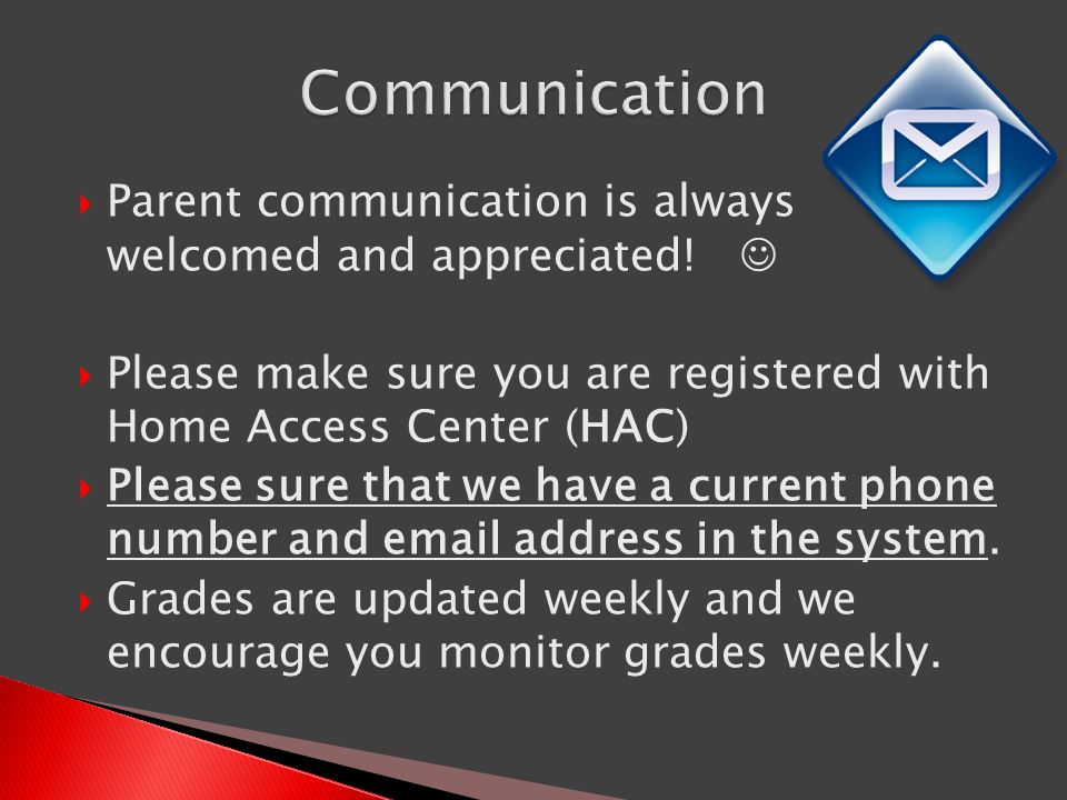  Parent communication is always welcomed and appreciated.