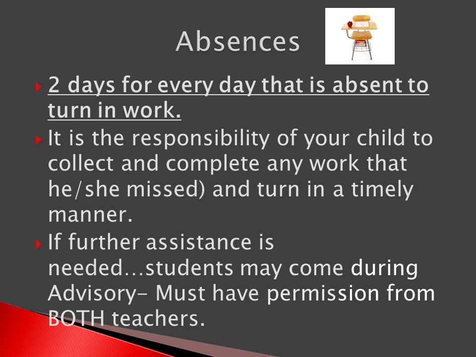  2 days for every day that is absent to turn in work.