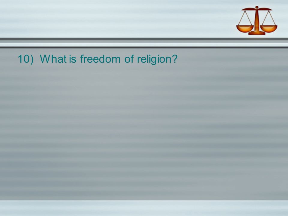10) What is freedom of religion